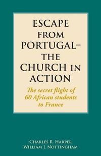 Cover image for Escape from Portugal-the Church in Action: The secret flight of 60 African students to France