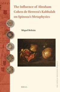 Cover image for The Influence of Abraham Cohen de Herrera's Kabbalah on Spinoza's Metaphysics