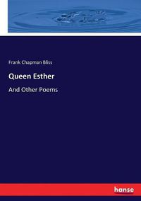 Cover image for Queen Esther: And Other Poems