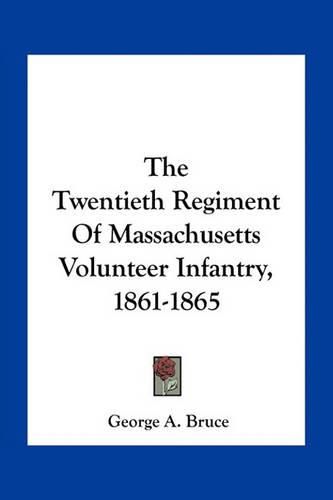 The Twentieth Regiment of Massachusetts Volunteer Infantry, 1861-1865