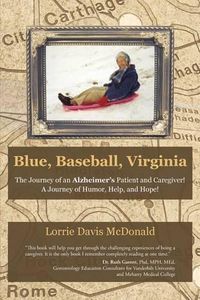 Cover image for Blue, Baseball, Virginia: The Journey of an Alzheimer's Patient and Caregiver! A Journey of Humor, Help, and Hope!