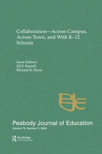 Collaboration--across Campus, Across Town, and With K-12 Schools: A Special Issue of the peabody Journal of Education