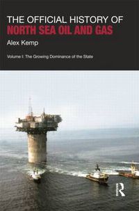 Cover image for The Official History of North Sea Oil and Gas: Vol. I: The Growing Dominance of the State
