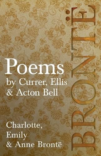 Poems - by Currer, Ellis & Acton Bell; Including Introductory Essays by Virginia Woolf and Charlotte Bronte