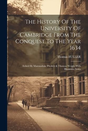 Cover image for The History Of The University Of Cambridge From The Conquest To The Year 1634