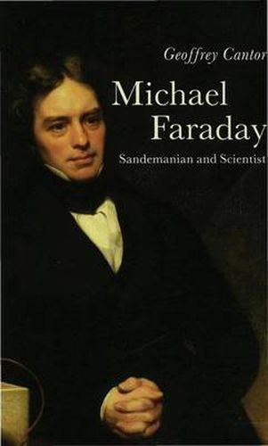 Cover image for Michael Faraday: Sandemanian and Scientist: A Study of Science and Religion in the Nineteenth Century