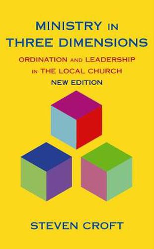 Ministry in Three Dimensions: Ordination and Leadership in the Local Church