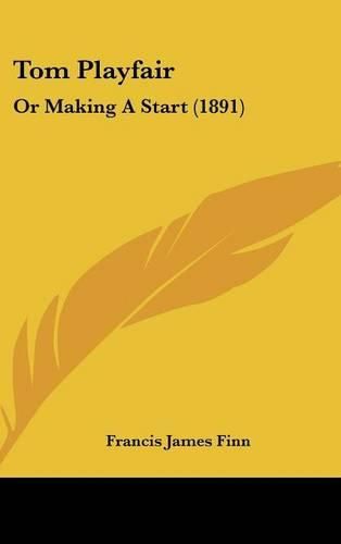 Cover image for Tom Playfair: Or Making a Start (1891)