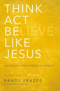 Cover image for Think, Act, Be Like Jesus: Becoming a New Person in Christ
