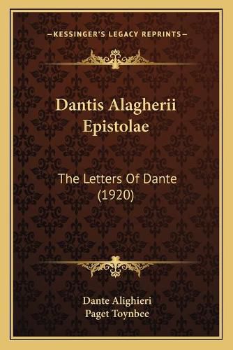 Dantis Alagherii Epistolae: The Letters of Dante (1920)