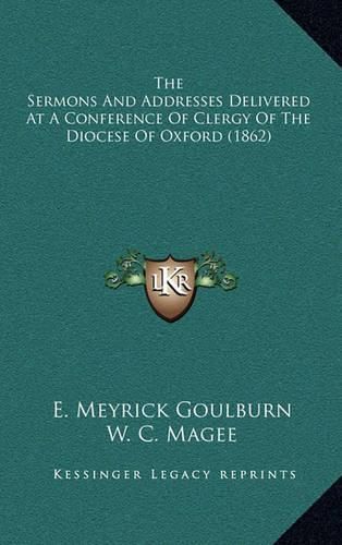 Cover image for The Sermons and Addresses Delivered at a Conference of Clergy of the Diocese of Oxford (1862)