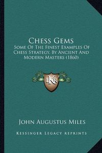 Cover image for Chess Gems: Some of the Finest Examples of Chess Strategy, by Ancient and Modern Masters (1860)