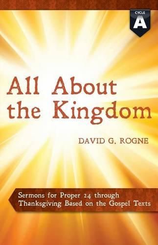 Cover image for All about the Kingdom: Cycle a Gospel Sermons for Proper 24 Through Thanksgiving