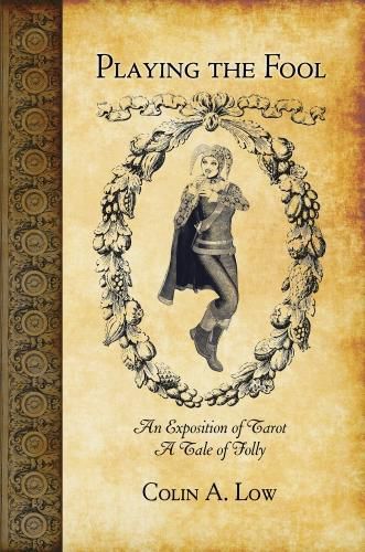 Cover image for Playing the Fool: An Exposition of Tarot, a Tale of Folly