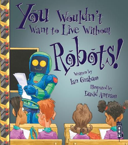 Cover image for You Wouldn't Want To Live Without Robots!