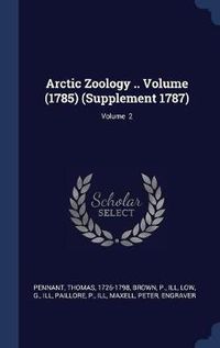 Cover image for Arctic Zoology .. Volume (1785) (Supplement 1787); Volume 2