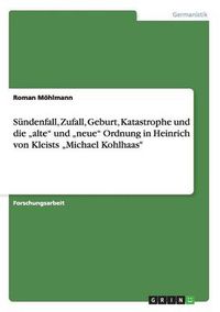 Cover image for Sundenfall, Zufall, Geburt, Katastrophe und die  alte und  neue Ordnung in Heinrich von Kleists  Michael Kohlhaas