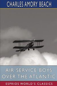 Cover image for Air Service Boys Over the Atlantic (Esprios Classics)