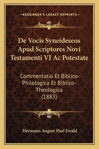 de Vocis Syneideseos Apud Scriptores Novi Testamenti VI AC Potestate: Commentatio Et Biblico-Philologica Et Biblico-Theologica (1883)