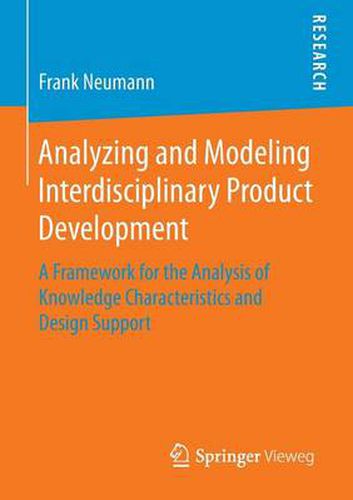 Cover image for Analyzing and Modeling Interdisciplinary Product Development: A Framework for the Analysis of Knowledge Characteristics and Design Support