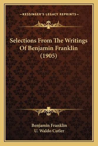 Cover image for Selections from the Writings of Benjamin Franklin (1905)