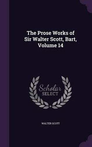 Cover image for The Prose Works of Sir Walter Scott, Bart, Volume 14