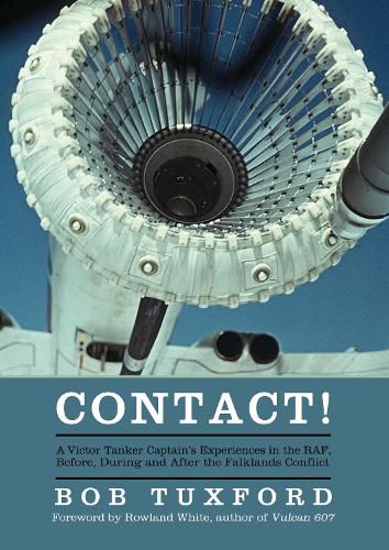 Cover image for Contact!: A Victor Tanker Captain's Experiences in the RAF, Before, During and After the Falklands Conflict