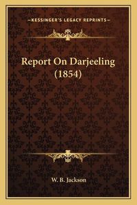 Cover image for Report on Darjeeling (1854)