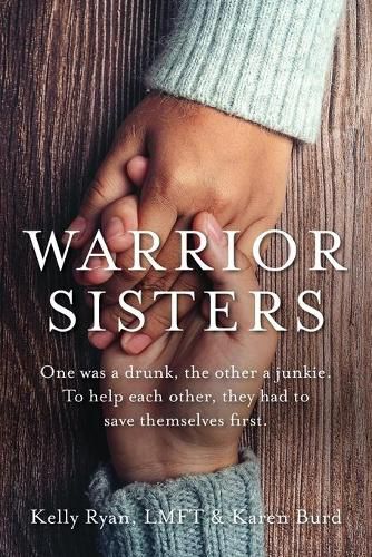 Warrior Sisters: One was a drunk, the other a junkie. To help each other, they had to save themselves first