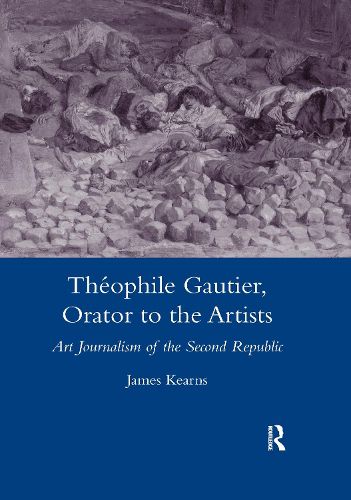 Cover image for Theophile Gautier, Orator to the Artists: Art Journalism in the Second Republic