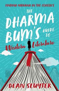 Cover image for The Dharma Bum's Guide to Western Literature: Finding Nirvana in the Classics