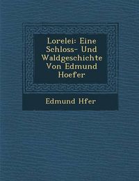 Cover image for Lorelei: Eine Schloss- Und Waldgeschichte Von Edmund Hoefer