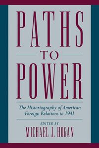 Cover image for Paths to Power: The Historiography of American Foreign Relations to 1941