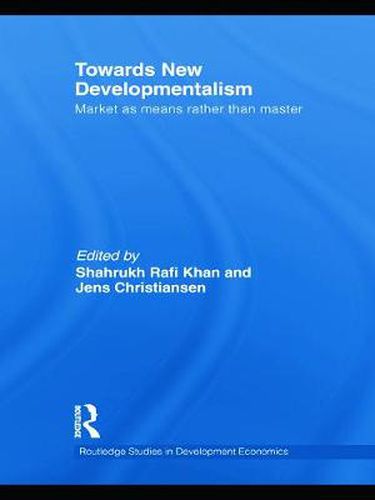 Cover image for Towards New Developmentalism: Market as Means rather than Master