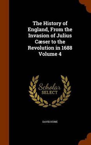 Cover image for The History of England, from the Invasion of Julius Caeser to the Revolution in 1688 Volume 4