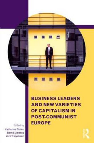 Cover image for Business Leaders and New Varieties of Capitalism in Post-Communist Europe