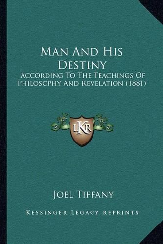 Man and His Destiny: According to the Teachings of Philosophy and Revelation (1881)