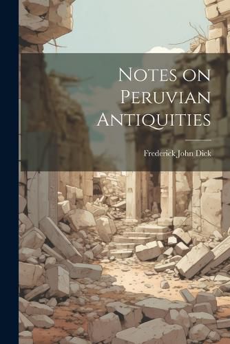 Cover image for Notes on Peruvian Antiquities