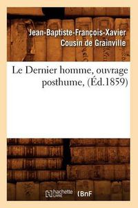 Cover image for Le Dernier Homme, Ouvrage Posthume, (Ed.1859)