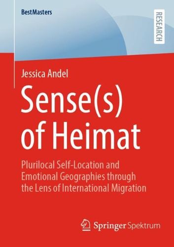 Cover image for Sense(s) of Heimat: Plurilocal Self-Location and Emotional Geographies through the Lens of International Migration
