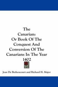 Cover image for The Canarian: Or Book of the Conquest and Conversion of the Canarians in the Year 1402