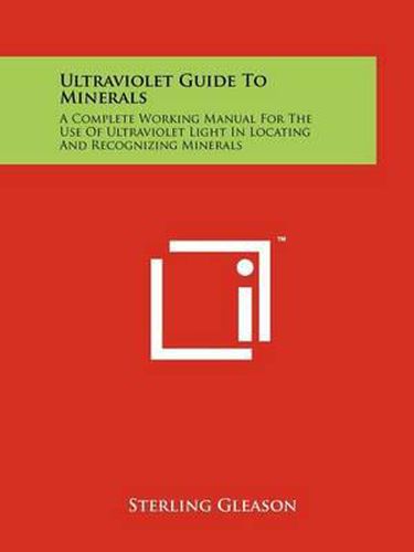 Cover image for Ultraviolet Guide to Minerals: A Complete Working Manual for the Use of Ultraviolet Light in Locating and Recognizing Minerals