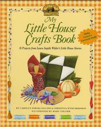 Cover image for My Little House Crafts Book: 18 Projects from Laura Ingalls Wilder's