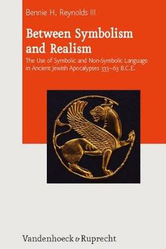Cover image for Between Symbolism and Realism: The Use of Symbolic and Non-Symbolic Language in Ancient Jewish Apocalypses 333-63 B.C.E.