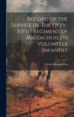 Cover image for Record of the Service of the Fifty-fifth Regiment of Massachusetts Volunteer Infantry