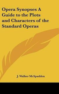 Cover image for Opera Synopses a Guide to the Plots and Characters of the Standard Operas