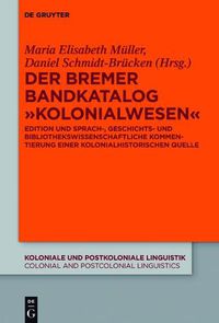 Cover image for Der Bremer Bandkatalog  Kolonialwesen: Edition, Sprachwissenschaftliche Und Bibliotheksgeschichtliche Kommentierung