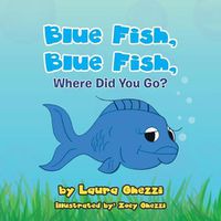 Cover image for Blue Fish, Blue Fish, Where Did You Go?