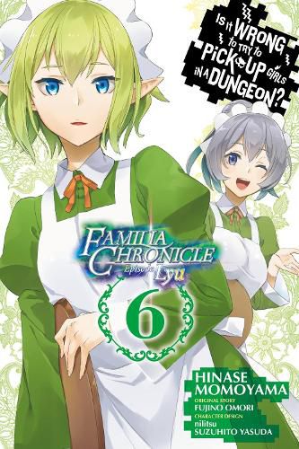 Cover image for Is It Wrong to Try to Pick Up Girls in a Dungeon? Familia Chronicle Episode Lyu, Vol. 6 (manga)