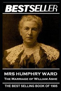 Cover image for Mrs Humphry Ward - The Marriage of William Ashe: The Bestseller of 1905